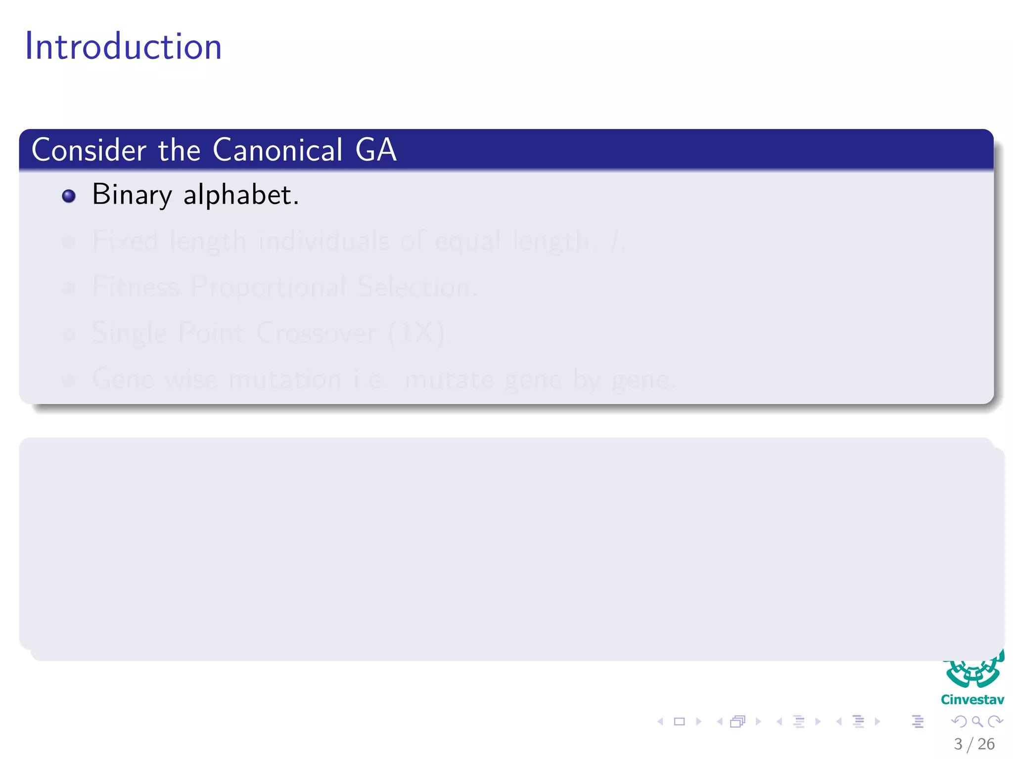 Outline
1 Introduction
Schema Deﬁnition
Properties of Schemas
2 Probability of a Schema
Probability of an individual is in schema H
Surviving Under Gene wise Mutation
Surviving Under Single Point Crossover
The Schema Theorem
A More General Version
Problems with the Schema Theorem
3 / 37
 