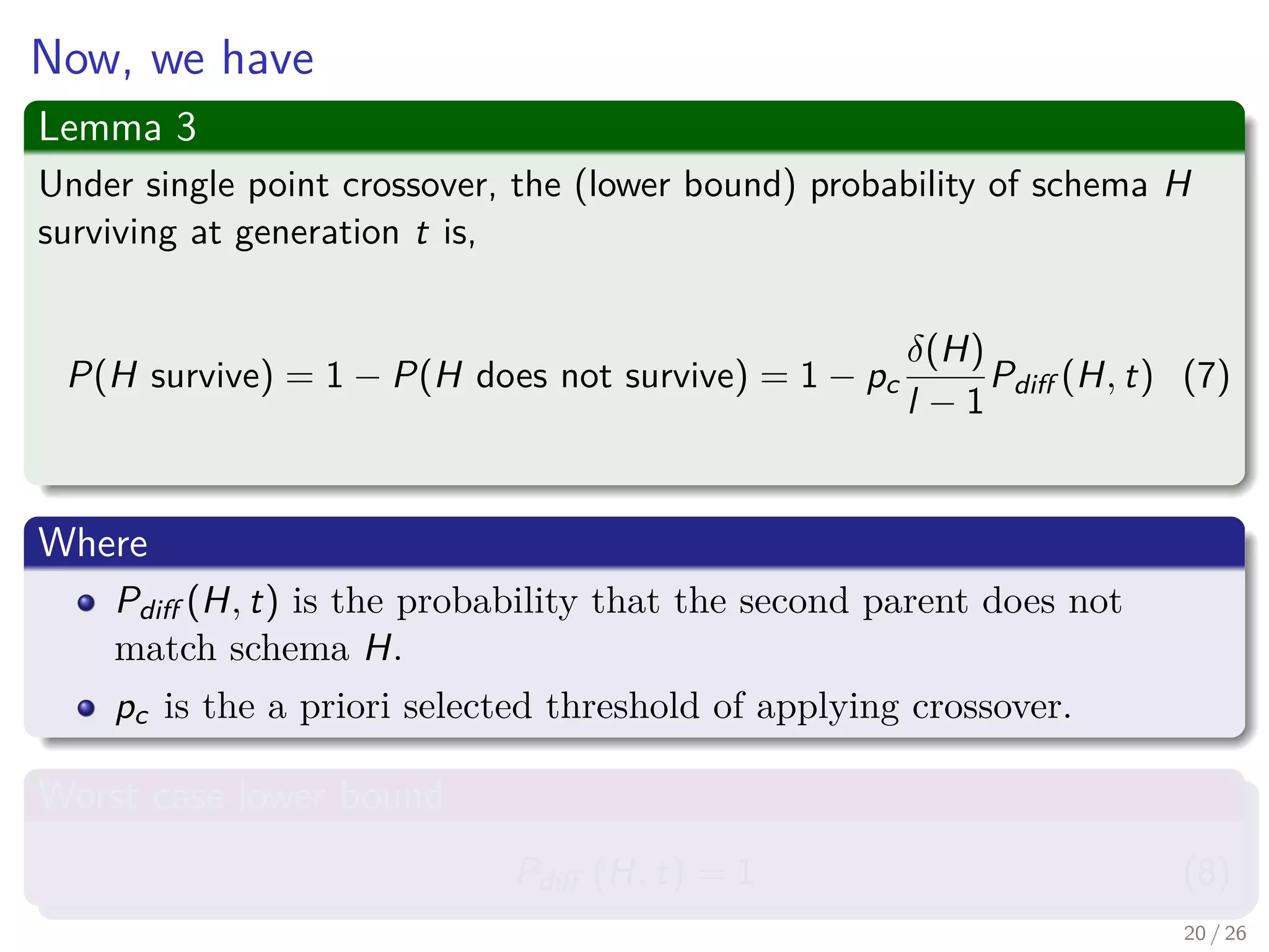 Search Operators – Single point crossover
Observations
Crossover was the ﬁrst of two search operators introduced to modify
the distribution of schema in the population.
Holland concentrated on modeling the lower bound alone.
22 / 37
 