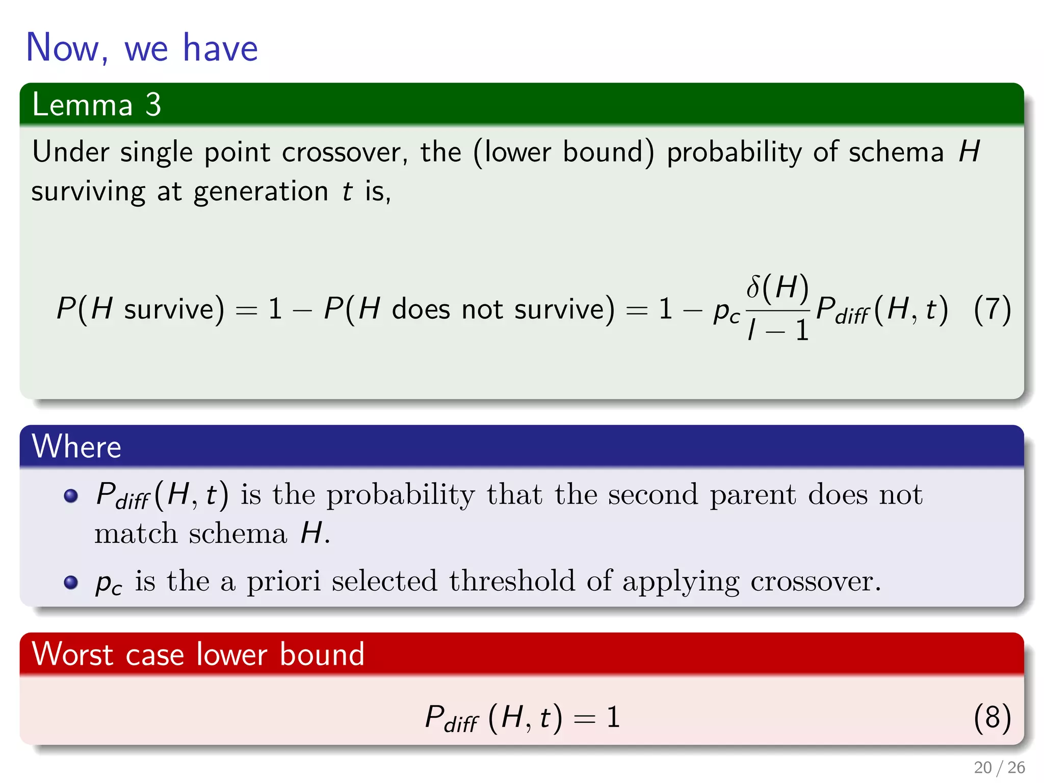Search Operators – Single point crossover
Observations
Crossover was the ﬁrst of two search operators introduced to modify
the distribution of schema in the population.
Holland concentrated on modeling the lower bound alone.
22 / 37
 
