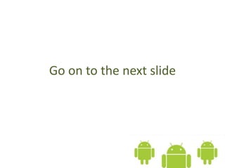 Go on to the next slide
 