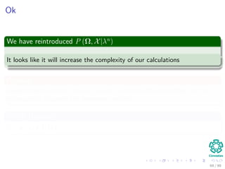 Ok
We have reintroduced P (Ω, X|λn
)
It looks like it will increase the complexity of our calculations
However
Using marginalization, we will be able to remove the terms that are not
necessary to calculate the necessary updates.
Which Updates?
πi , aij and bj (k)
69 / 99
 