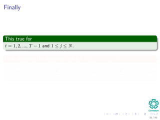 Finally
This true for
t = 1, 2, ..., T − 1 and 1 ≤ j ≤ N.
Now, applying the marginal idea for P (x1, x2, ..., xT |λ)
P (x1, x2, ..., xT |λ) =
N
i=1
P (x1, x2, ..., xT , qT = ωi|λ) =
N
i=1
αT (i) (23)
36 / 99
 