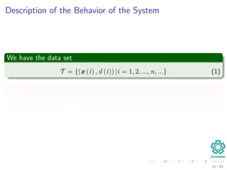 Description of the Behavior of the System
We have the data set
T = {(x (i) , d (i)) |i = 1, 2, ..., n, ...} (1)
Where
x (i...