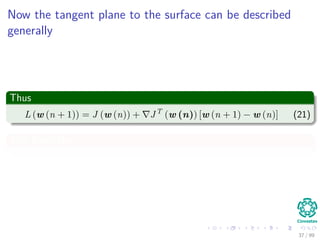 Now the tangent plane to the surface can be described
generally
Thus
L (w (n + 1)) = J (w (n)) + JT
(w (n)) [w (n + 1) − w...