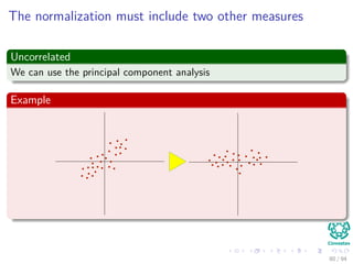 The normalization must include two other measures
Uncorrelated
We can use the principal component analysis
Example
80 / 94
 