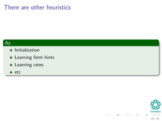 There are other heuristics
As
Initialization
Learning form hints
Learning rates
etc
82 / 94
 