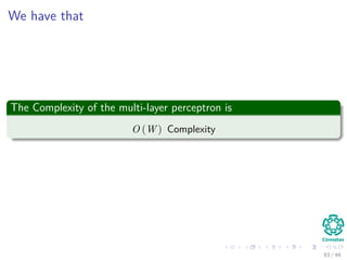 We have that
The Complexity of the multi-layer perceptron is
O (W ) Complexity
93 / 94
 