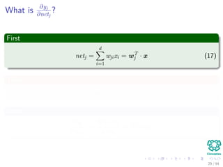 What is ∂yj
∂netj
?
First
netj =
d
i=1
wjixi = wT
j · x (17)
Then
yj = f (netj)
Then
∂yj
∂netj
=
∂f (netj)
∂netj
= f (netj)
29 / 94
 