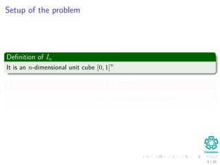 Setup of the problem
Deﬁnition of In
It is an n-dimensional unit cube [0, 1]n
In addition, we have the following set of functions
C (In) = {f : In → R|f is a continous function} (2)
5 / 39
 