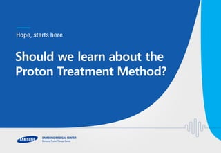 Should we learn about the
Proton Treatment Method?
 
