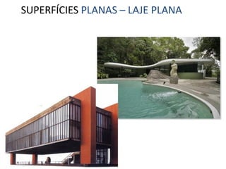 SUPERFÍCIES PLANAS – LAJE PLANA
 