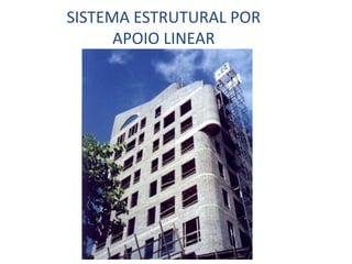SISTEMA ESTRUTURAL POR
APOIO LINEAR
 