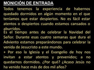 MONICIÓN DE ENTRADA
Todos tenemos la experiencia de habernos
quedado dormidos en algún momento en el que
teníamos que esta...