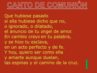 Que hubiese pasado
si ella hubiese dicho que no,
o ignorado, o dilatado,
el anuncio de tu ángel de amor.
En cambio creyó e...