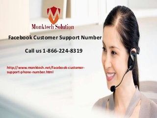 Facebook Customer Support Number
Call us 1-866-224-8319
http://www.monktech.net/facebook-customer-
support-phone-number.html
 