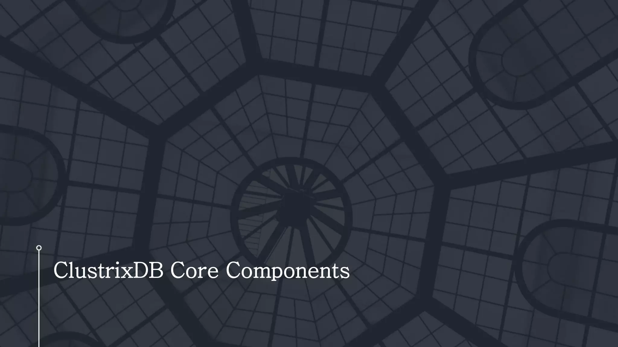 ClustrixDB Core Components
 