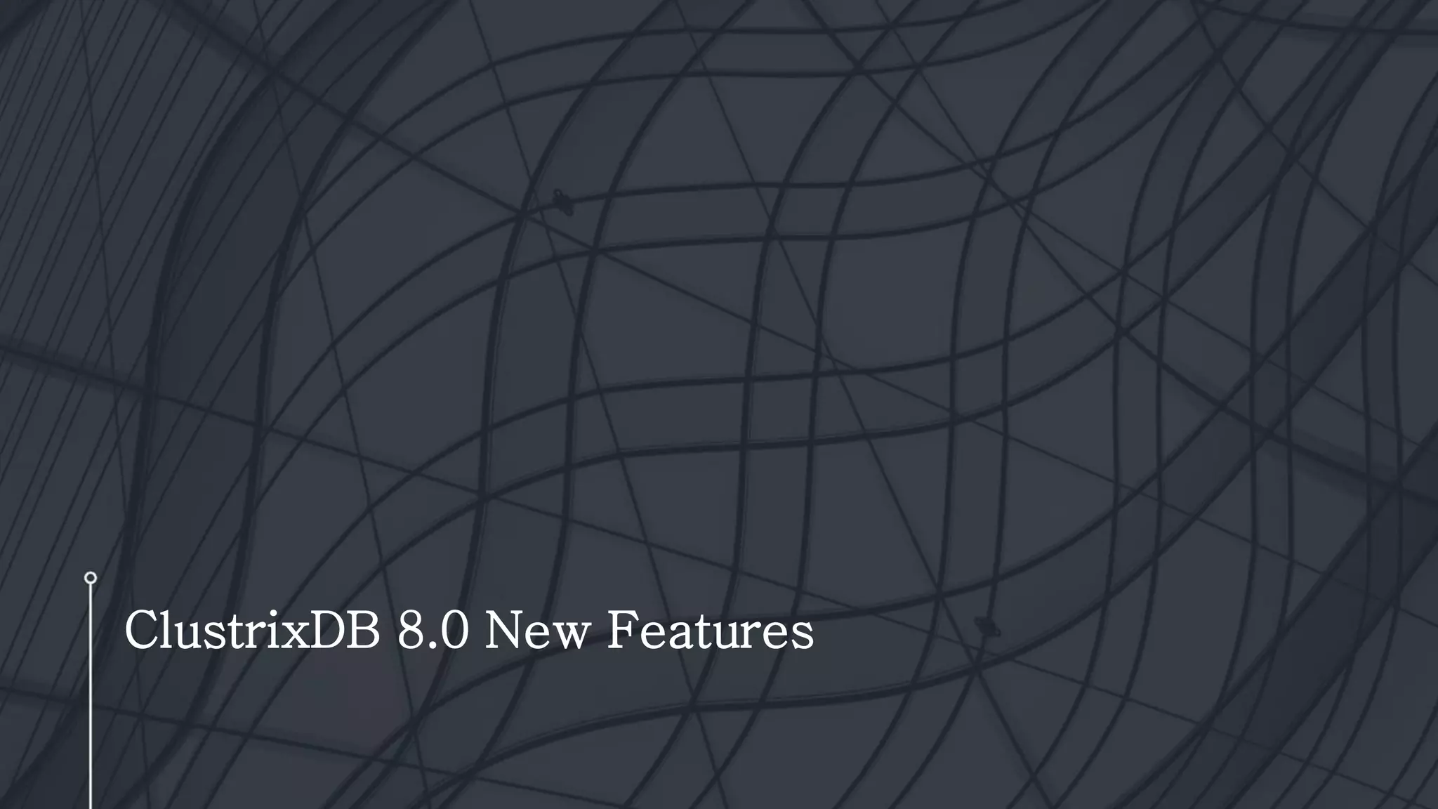 ClustrixDB 8.0 New Features
 