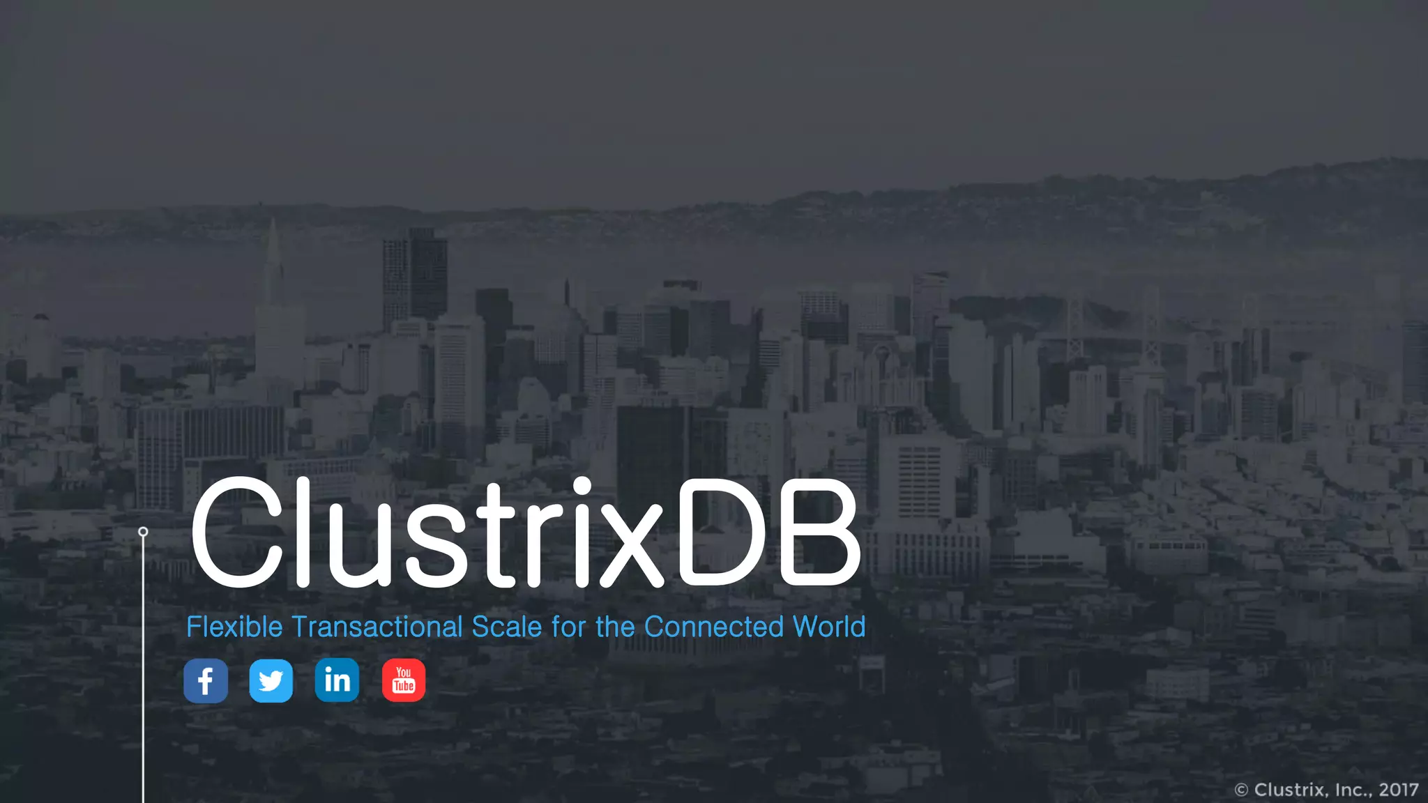 ClustrixDBFlexible Transactional Scale for the Connected World
 