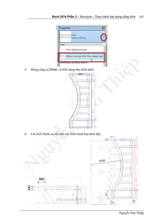 Revit 2014 Phần 3 – Structure – Thực hành xây dựng công trình
Nguyễn Văn Thiệp
107
5. Dùng công cụ Draw, vẽ biên dạng như hình dưới.
6. Các kích thước cụ thể như các hình minh họa dưới đây.
 