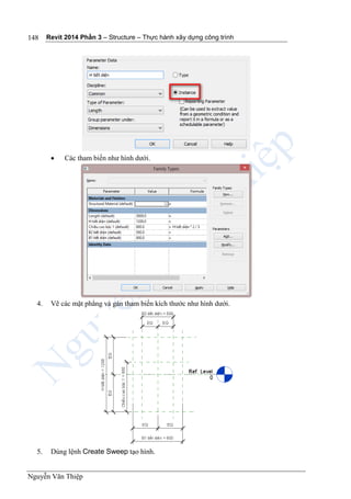 Revit 2014 Phần 3 – Structure – Thực hành xây dựng công trình
Nguyễn Văn Thiệp
148
 Các tham biến như hình dưới.
4. Vẽ các mặt phẳng và gán tham biến kích thước như hình dưới.
5. Dùng lệnh Create Sweep tạo hình.
 