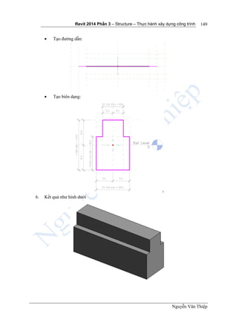Revit 2014 Phần 3 – Structure – Thực hành xây dựng công trình
Nguyễn Văn Thiệp
149
 Tạo đường dẫn:
 Tạo biên dạng:
6. Kết quả như hình dưới
 