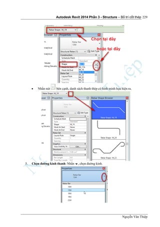 Autodesk Revit 2014 Phần 3 - Structure – Bố trí cốt thép
Nguyễn Văn Thiệp
229
 Nhấn nút bên cạnh, danh sách thanh thép có hình minh họa hiện ra.
5. Chọn đường kính thanh: Nhấn , chọn đường kính.
 