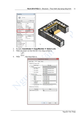Revit 2014 Phần 3 – Structure – Thực hành xây dựng công trình
Nguyễn Văn Thiệp
31
2. Ra lệnh: Coordinate  Copy/Monitor  Select Link.
3. Nhấn trái chuột vào bản liên kết. Các công cụ hiện ra.
4. Nhấn , hộp thoại hiện ra.
 