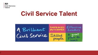 Civil Service Talent
1
 