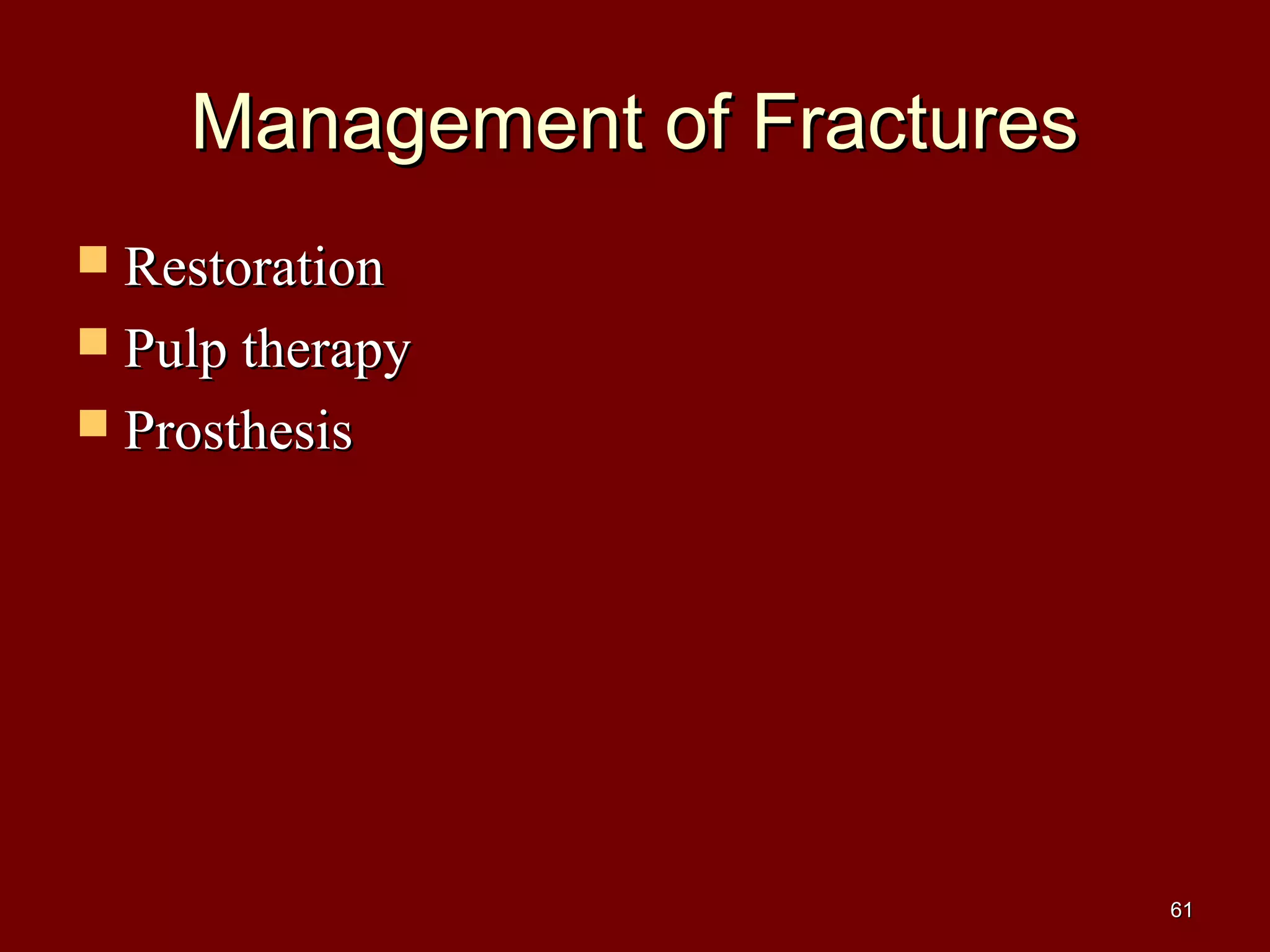 Management of FracturesManagement of Fractures
 RestorationRestoration
 Pulp therapyPulp therapy
 ProsthesisProsthesis
6161
 