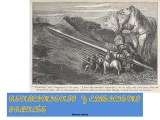 RENACIMIENTO Y CLASICISMO
FRANCÉS Marian Suárez
 
