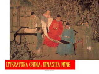 LITERATURA CHINA: DINASTÍA MING
Marian Suárez
 