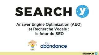 Answer Engine Optimization (AEO)
et Recherche Vocale :
le futur du SEO
 