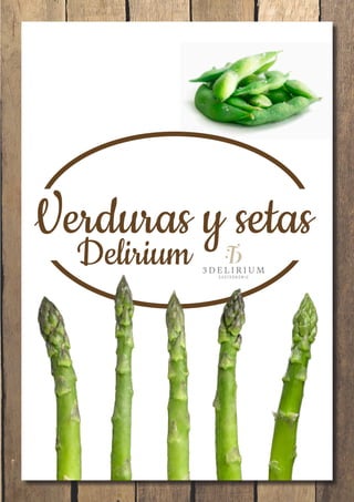 Verduras y setas
Delirium
 