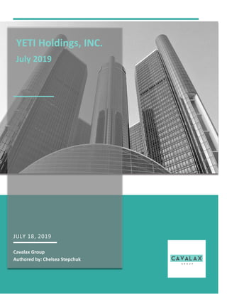 1
JULY 18, 2019
Cavalax Group
Authored by: Chelsea Stepchuk
YETI Holdings, INC.
July 2019
 