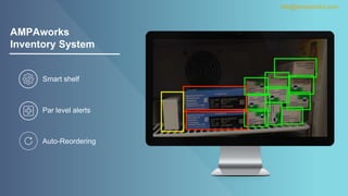 AMPAworks
Inventory System
Smart shelf
Auto-Reordering
Par level alerts
info@ampaworks.com
 
