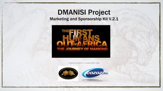 A global project in cooperation with:
DMANISI Project
Marketing and Sponsorship Kit V.2.1
 