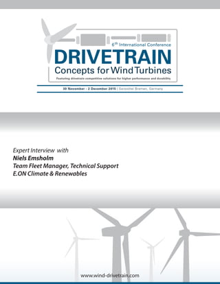 www.wind-drivetrain.com
Expert Interview with
Niels Emsholm
Team Fleet Manager, Technical Support
E.ON Climate & Renewables
 