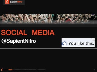SOCIAL MEDIA
@SapientNitro


    © COPYRIGHT 2010 SAPIENT CORPORATION | CONFIDENTIAL   1
 