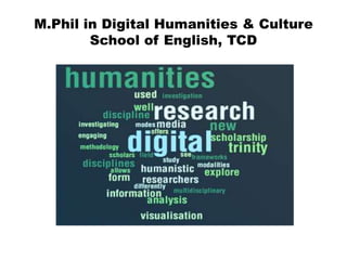 M.Phil in Digital Humanities & Culture
School of English, TCD
 
