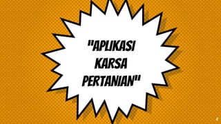 “APLIKASI
KARSA
PERTANIAN”
2
 
