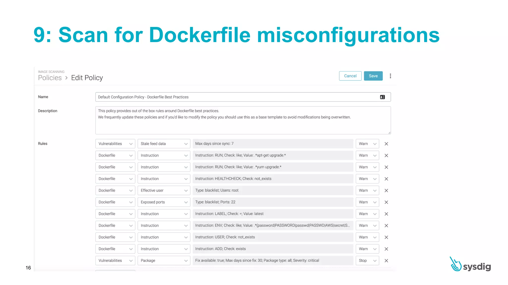 | Sysdig Inc. Proprietary Information16
9: Scan for Dockerfile misconfigurations
 