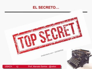 EL SECRETO…
Busque el
<embed>
USACH 12 Prof. Marcelo Santos - @celoo
 