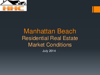 Manhattan Beach
Residential Real Estate
Market Conditions
July 2014
 