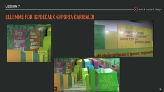data & content design
LESSON 7
ELLEMME FOR IGPDECAUX @PORTA GARIBALDI
16
 
