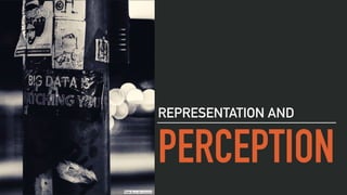 PERCEPTION
REPRESENTATION AND
Photo by ev on Unsplash
 