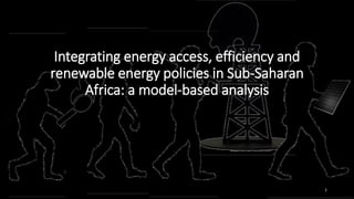 Integrating energy access, efficiency and
renewable energy policies in Sub-Saharan
Africa: a model-based analysis
1
 