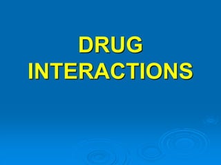 DRUG
INTERACTIONS
 