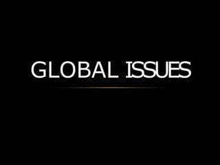 GLOBAL ISSUES
 
