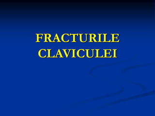 FRACTURILE
CLAVICULEI
 