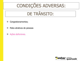 DE TRÂNSITO:
Congestionamentos;
Polos atrativos de pessoas
Ações defensivas.
CONDIÇÕES ADVERSAS:
 